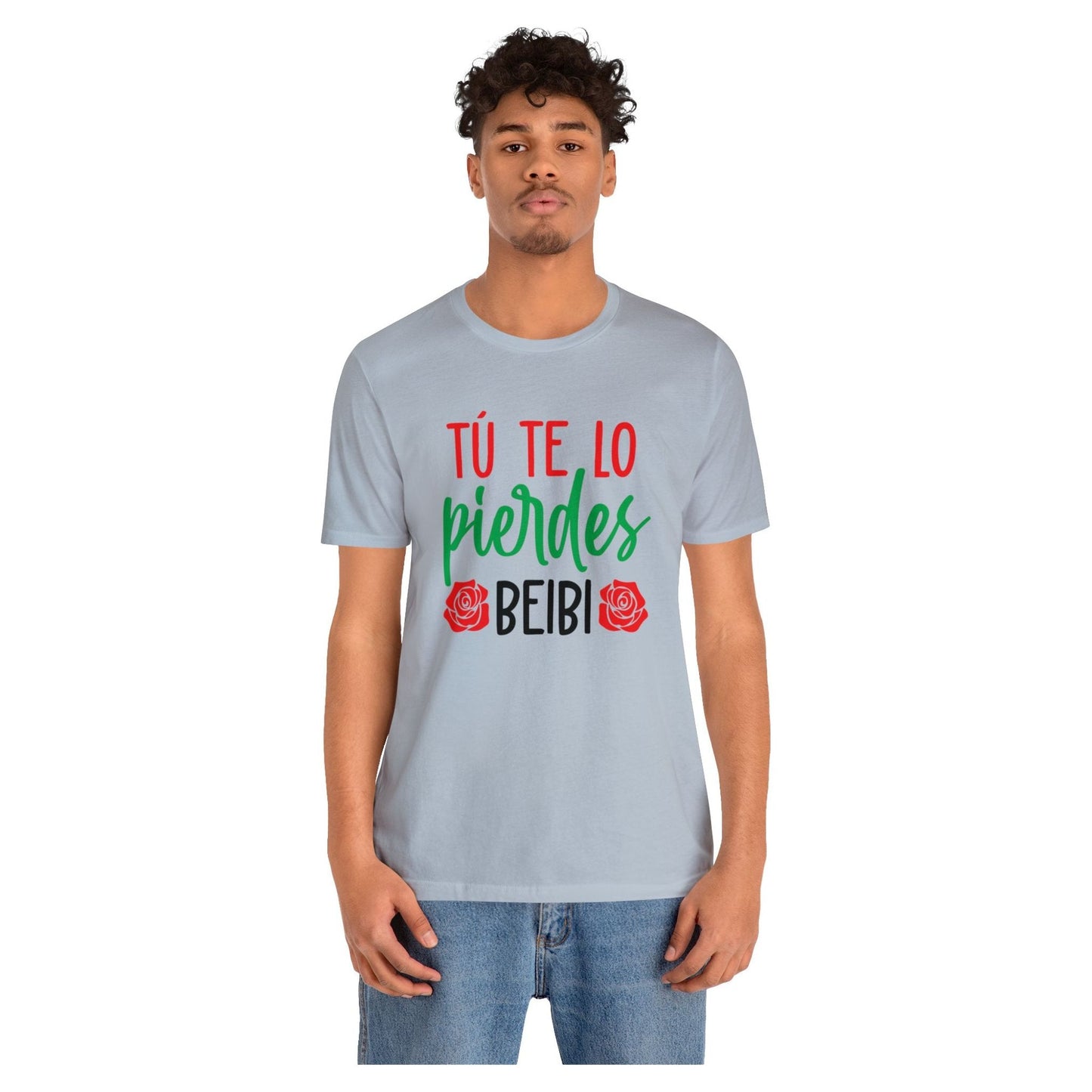 Camiseta - Tu te lo pierdes beibi