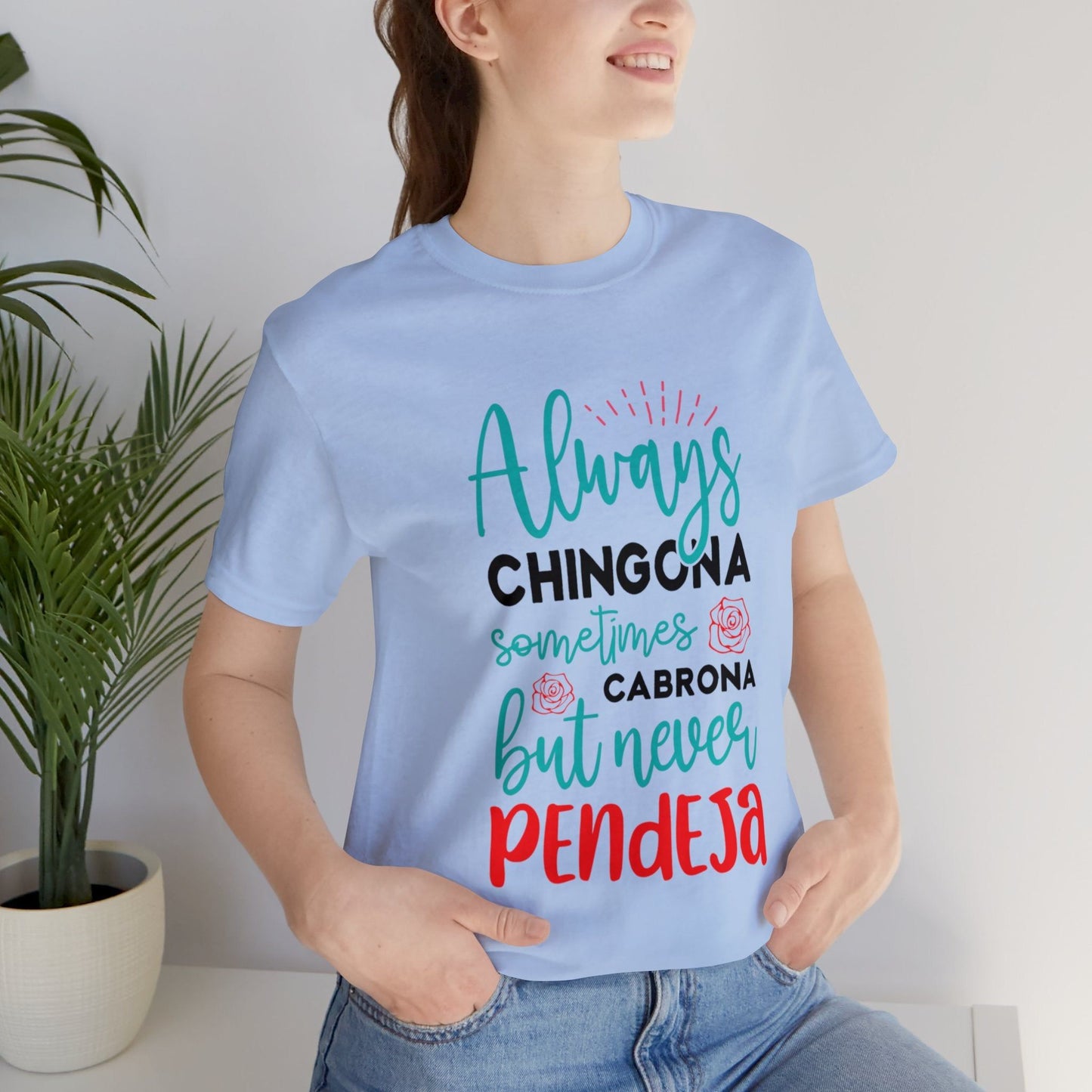 T-shirt - Always Chingona Sometimes Cabrona but Never Pendeja