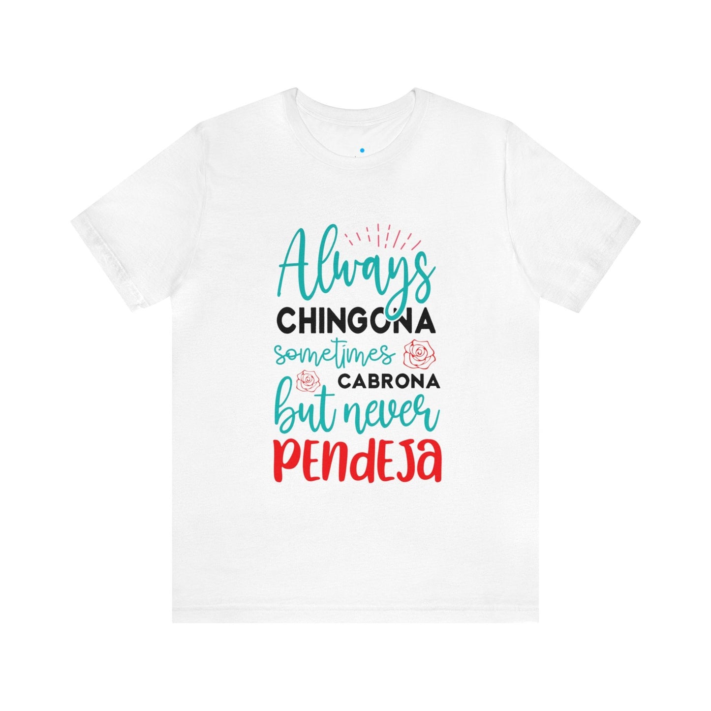 T-shirt - Always Chingona Sometimes Cabrona but Never Pendeja