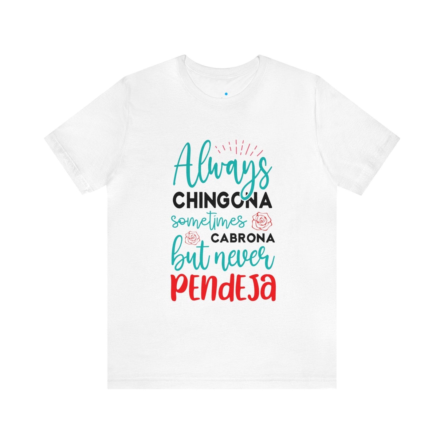 Camiseta - Always Chingona Sometimes Cabrona but Never Pendeja