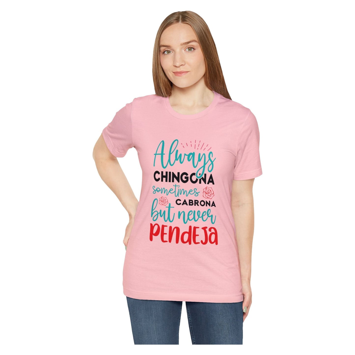 T-shirt - Always Chingona Sometimes Cabrona but Never Pendeja