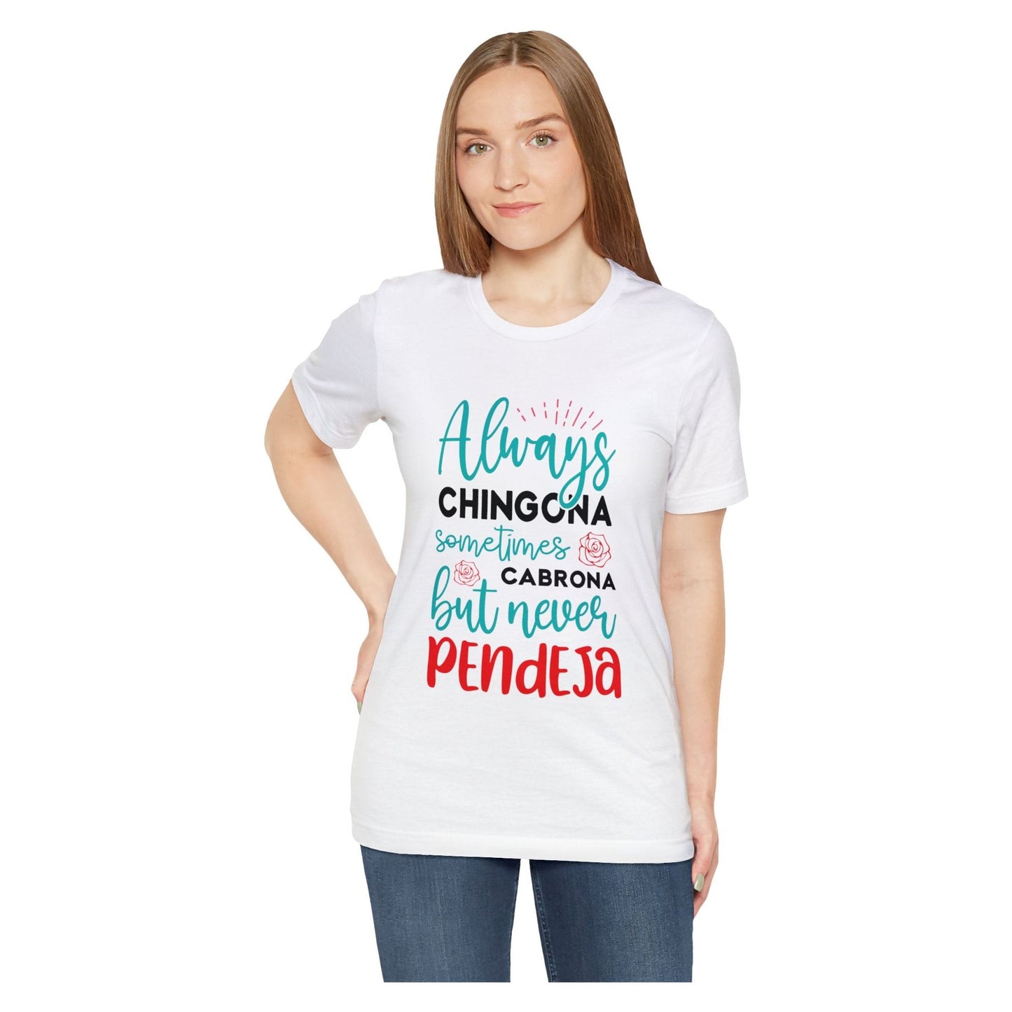 T-shirt - Always Chingona Sometimes Cabrona but Never Pendeja
