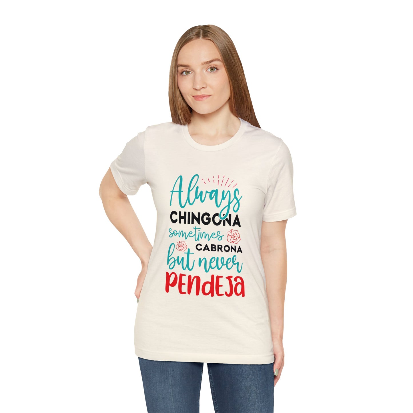 T-shirt - Always Chingona Sometimes Cabrona but Never Pendeja