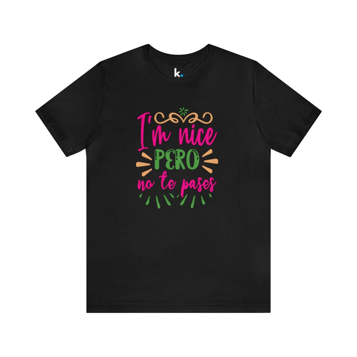 T-shirt - I'm nice but don't overdo it