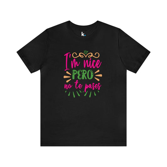 T-shirt - I'm nice but don't overdo it