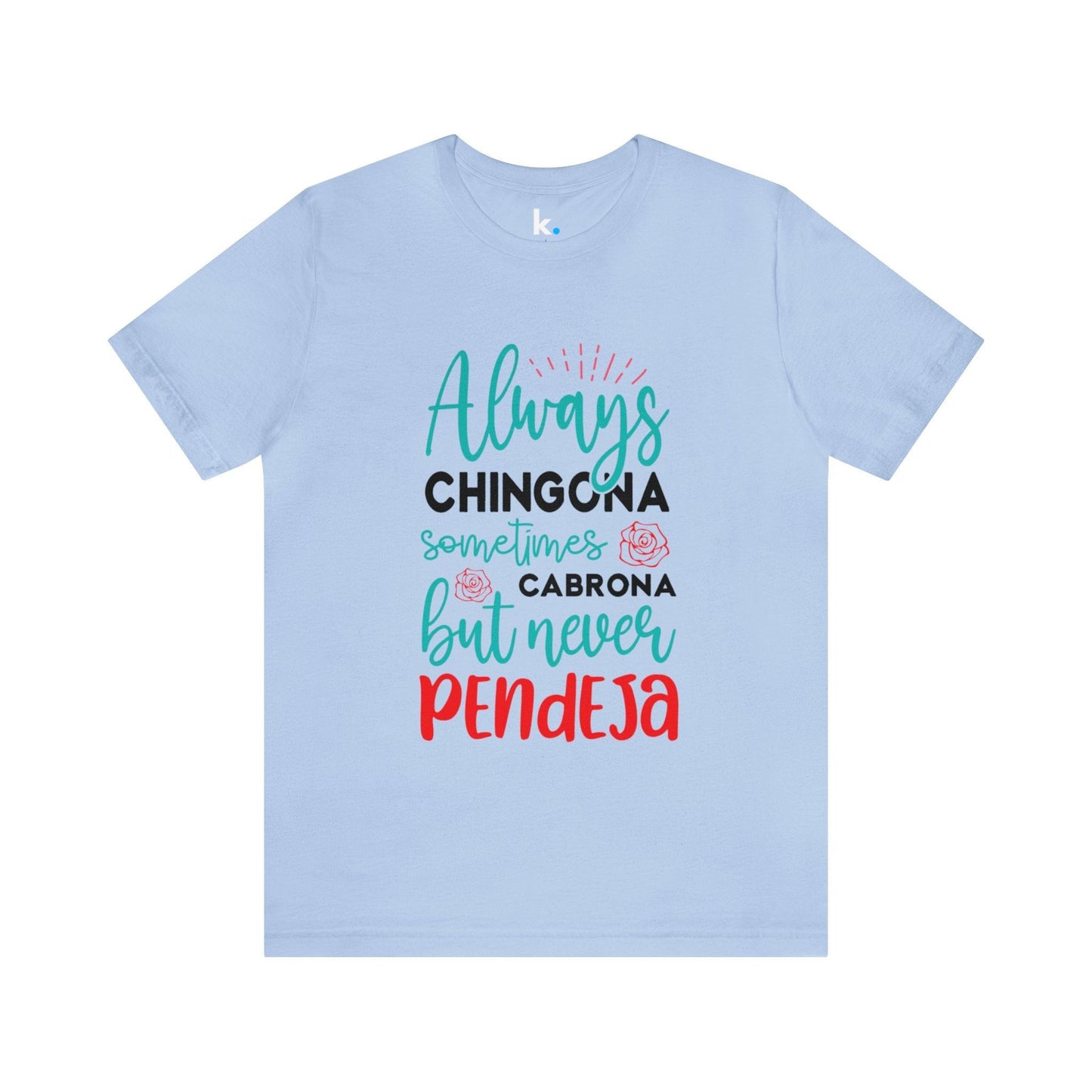 T-shirt - Always Chingona Sometimes Cabrona but Never Pendeja