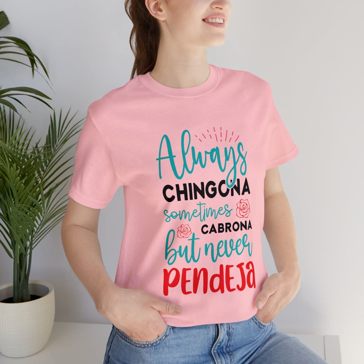T-shirt - Always Chingona Sometimes Cabrona but Never Pendeja