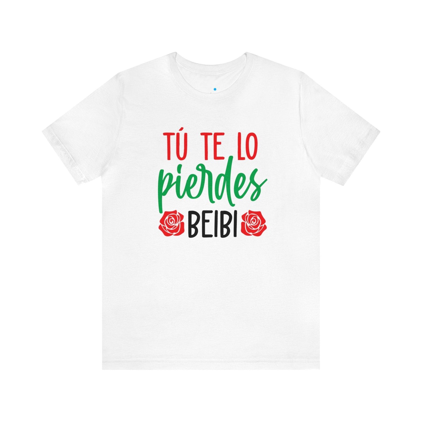 Camiseta - Tu te lo pierdes beibi