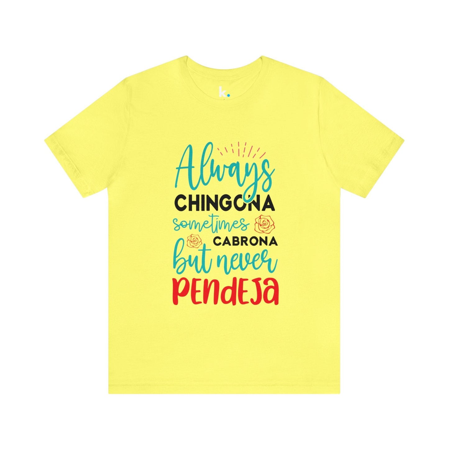 T-shirt - Always Chingona Sometimes Cabrona but Never Pendeja