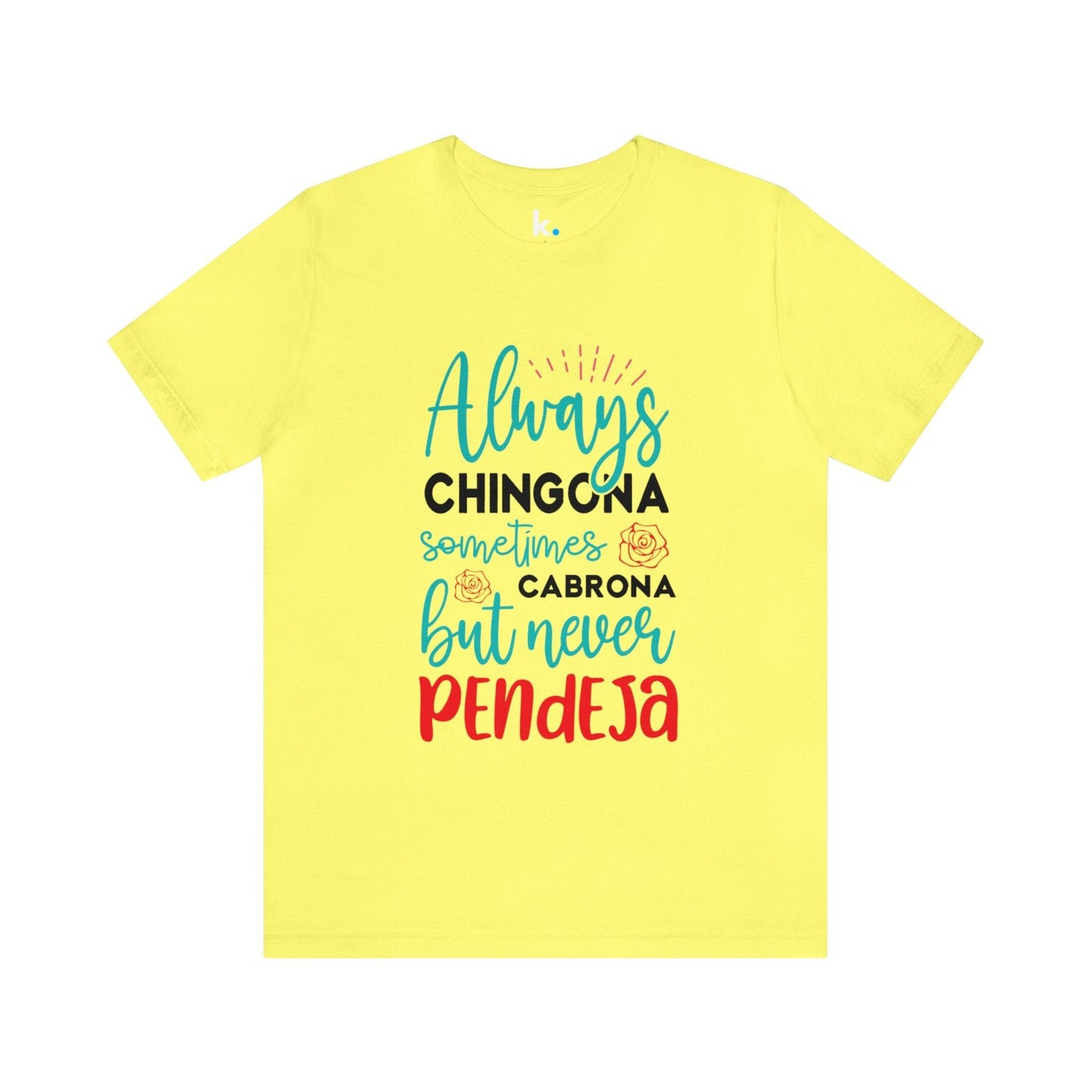 Camiseta - Always Chingona Sometimes Cabrona but Never Pendeja