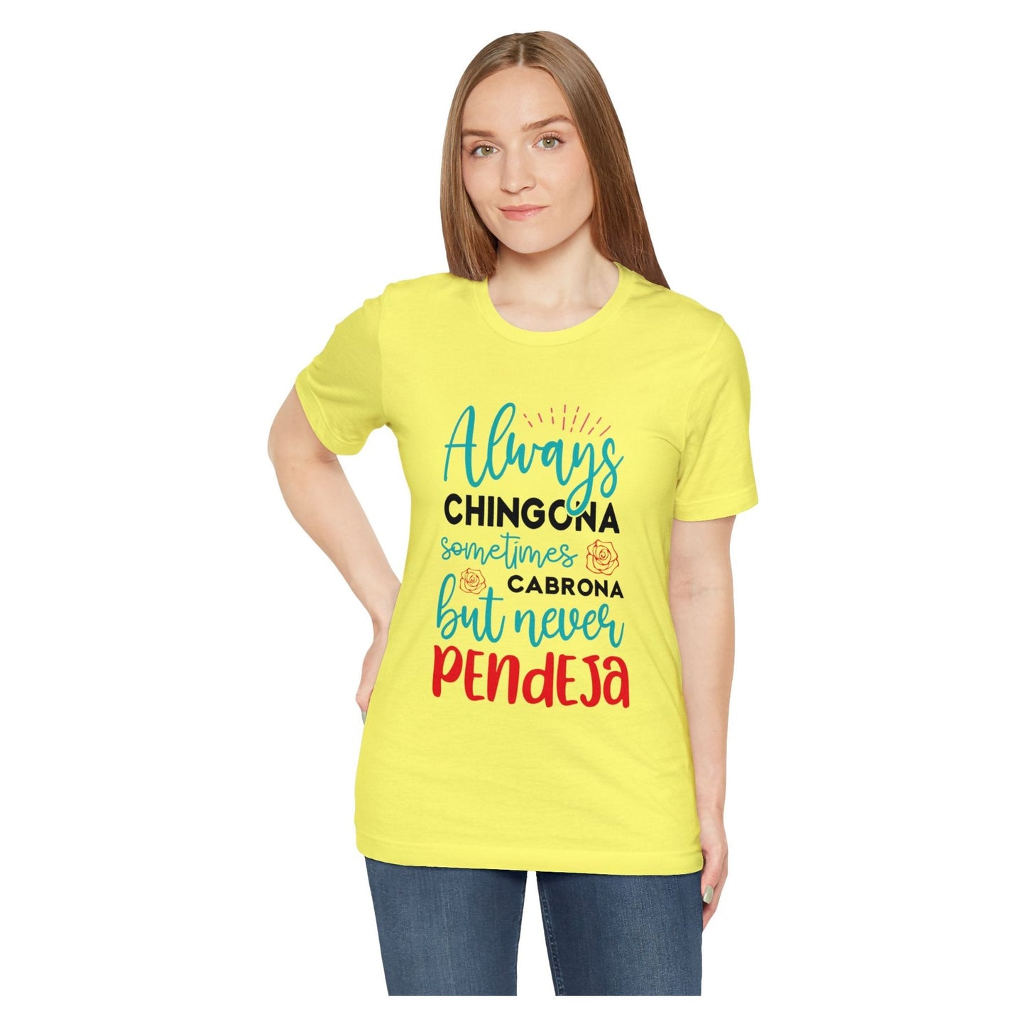 T-shirt - Always Chingona Sometimes Cabrona but Never Pendeja