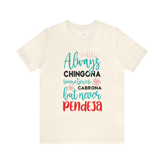 T-shirt - Always Chingona Sometimes Cabrona but Never Pendeja