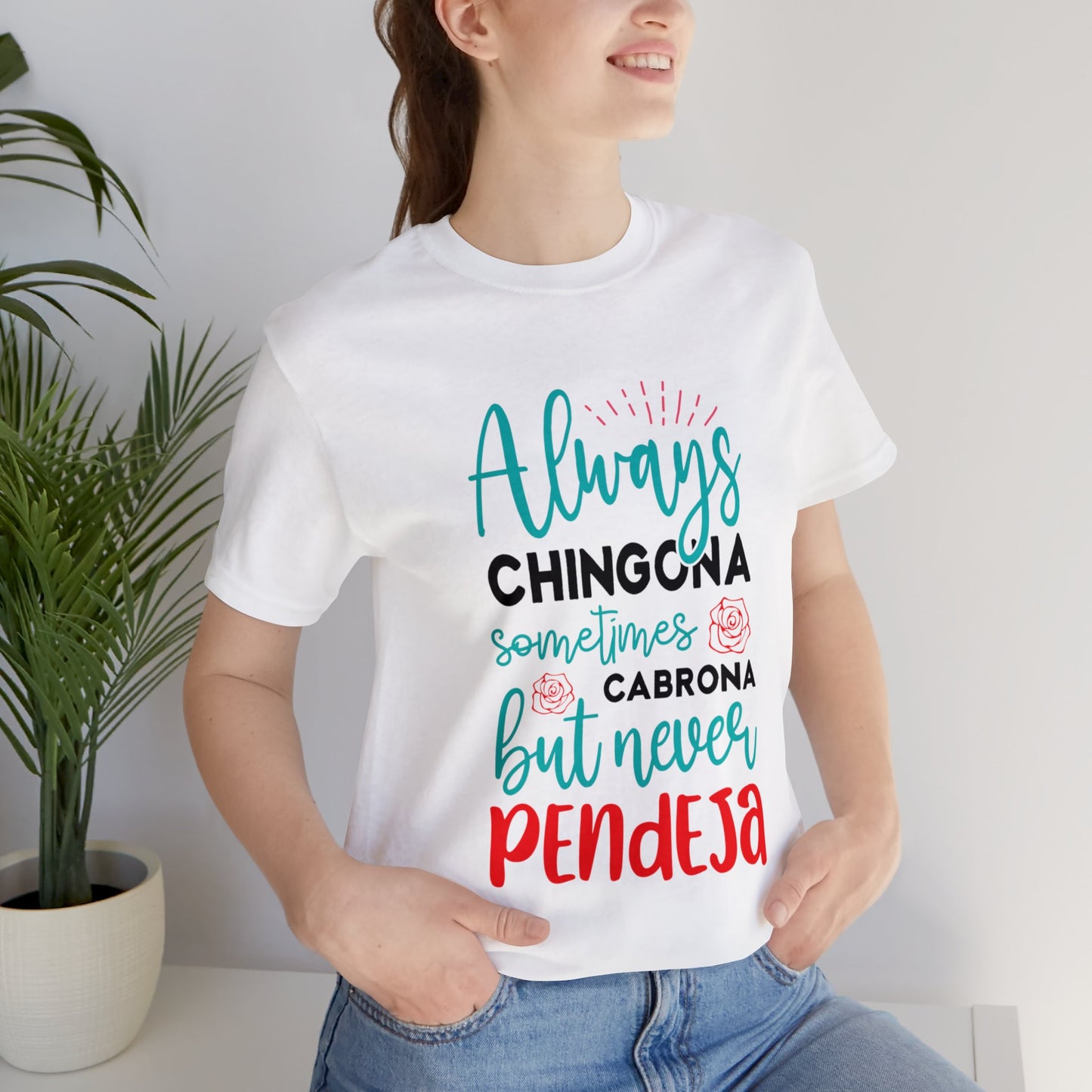 T-shirt - Always Chingona Sometimes Cabrona but Never Pendeja